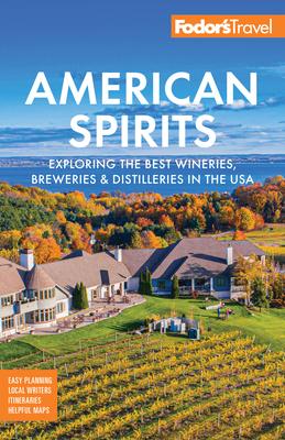 Fodor's American Spirits: Exploring the Best Wineries, Breweries, and Distilleries in the USA