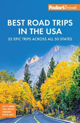 Fodor's Best Road Trips in the USA: The 52 Best Road Trips in America Subscription