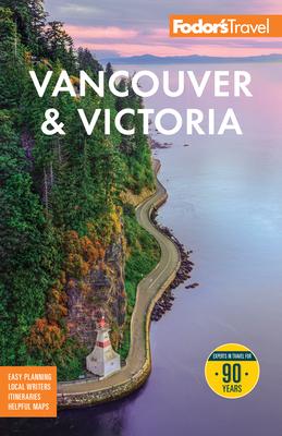 Fodor's Vancouver & Victoria: With Whistler, Vancouver Island, and the Okanagan Valley Subscription