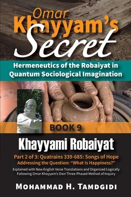 Omar Khayyam's Secret: Hermeneutics of the Robaiyat in Quantum Sociological Imagination: Book 9: Khayyami Robaiyat: Part 2 of 3: Quatrains 339-685: So Subscription