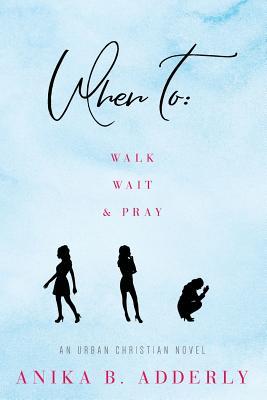 When To Walk, Wait and Pray: An Urban Christian Novel: Walk, Wait and Pray