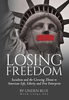 Losing Freedom: Socialism and the Growing Threat to American Life, Liberty and Free Enterprise