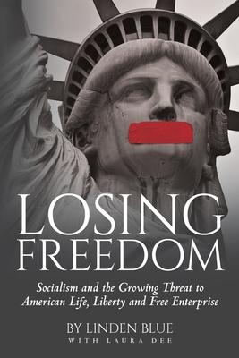 Losing Freedom: Socialism and the Growing Threat to American Life, Liberty and Free Enterprise