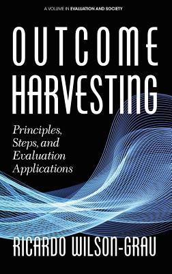 Outcome Harvesting: Principles, Steps, and Evaluation Applications (hc)