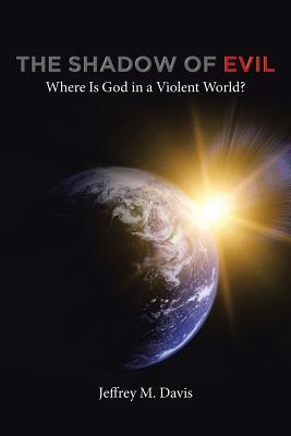 The Shadow of Evil: Where is God in a Violent World?