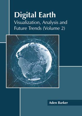 Digital Earth: Visualization, Analysis and Future Trends (Volume 2)