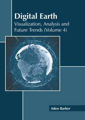 Digital Earth: Visualization, Analysis and Future Trends (Volume 4)