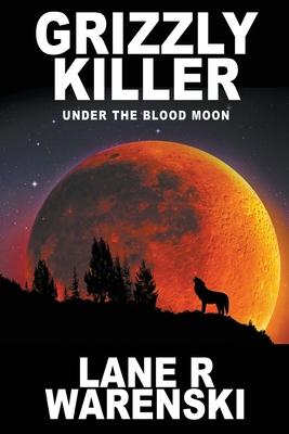 Grizzly Killer: Under The Blood Moon (Large Print Edition)