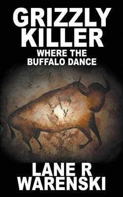 Grizzly Killer: Where The Buffalo Dance