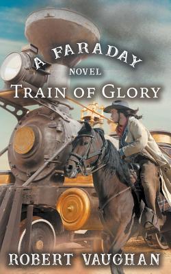 Train Of Glory: A Faraday Novel