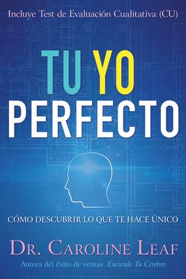 Tu Yo Perfecto: Cmo Descubrir Lo Que Te Hace nico