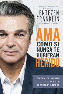 AMA Como Si Nunca Te Hubieran Herido: Esperanza, Sanidad Y El Poder de Un Corazn Sincero (Spanish Language Edition, Love Like You've Never Been Hurt