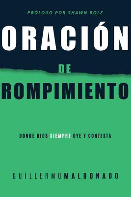 Oracin de Rompimiento: Donde Dios Siempre Oye Y Contesta