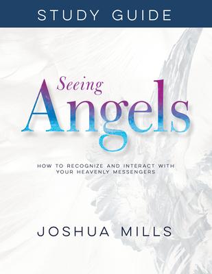 Seeing Angels Study Guide: How to Recognize and Interact with Your Heavenly Messengers