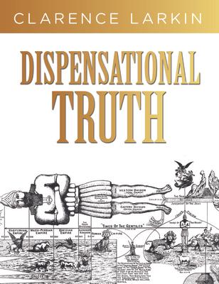 Dispensational Truth: God's Plan and Purpose in the Ages