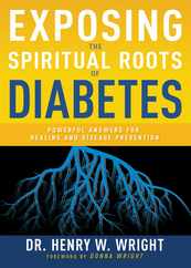Exposing the Spiritual Roots of Diabetes: Powerful Answers for Healing and Disease Prevention Subscription