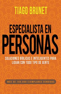 Especialista En Personas: Soluciones Bblicas E Inteligentes Para Lidiar Con Todo Tipo de Gente (Spanish Language Edition, People Specialist (Sp