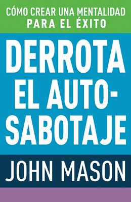 Derrota El Auto-Sabotaje: Cmo Crear Una Mentalidad Para El xito (Spanish Language Edition, Defeating Self-Defeat (Spanish))