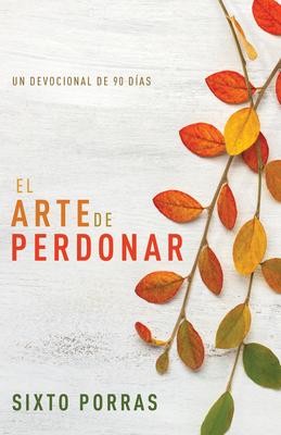 El Arte de Perdonar: Un Devocional de 90 Das