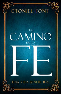 El Camino de la Fe: Una Vida Bendecida (Spanish Language Edition, the Journey of Faith (Spanish))