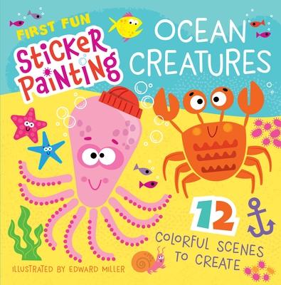 First Fun Sticker Painting: Ocean Creatures: 12 Colorful Scenes to Create