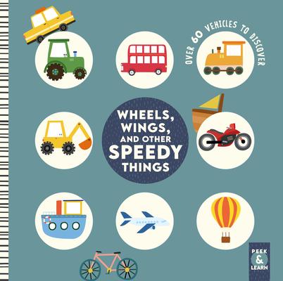 Wheels, Wings, and Other Speedy Things: Over 60 Vehicles to Discover