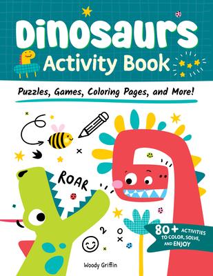 Dinosaurs Activity Book: Puzzles, Games, Coloring Pages, and More!