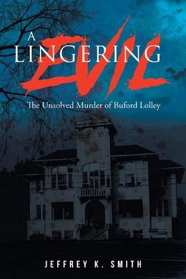 A Lingering Evil: The Unsolved Murder of Buford Lolley