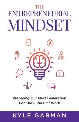 The Entrepreneurial Mindset: Preparing Our Next Generation For The Future of Work