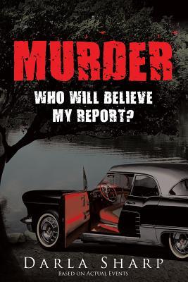 Murder: Who Will Believe My Report?