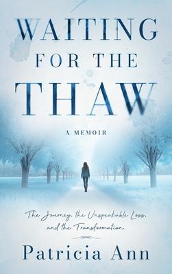 Waiting for the Thaw: The Journey, the Unspeakable Loss, and the Transformation