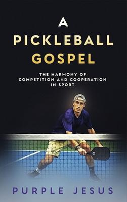 A Pickleball Gospel: The Harmony of Competition and Cooperation in Sport