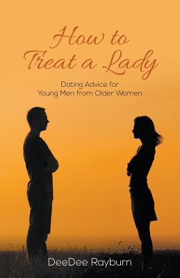 How to Treat a Lady: Dating Advice for Young Men from Older Women