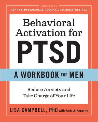 Behavioral Activation for PTSD: A Workbook for Men: Reduce Anxiety and Take Charge of Your Life