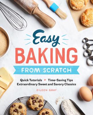 Easy Baking from Scratch: Quick Tutorials Time-Saving Tips Extraordinary Sweet and Savory Classics Subscription