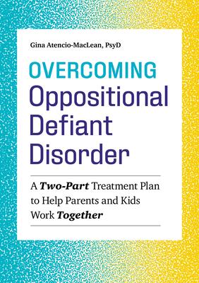 Overcoming Oppositional Defiant Disorder: A Two-Part Treatment Plan to Help Parents and Kids Work Together