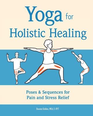 Yoga for Holistic Healing: Poses & Sequences for Pain and Stress Relief