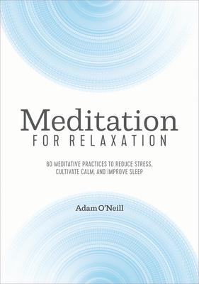 Meditation for Relaxation: 60 Meditative Practices to Reduce Stress, Cultivate Calm, and Improve Sleep