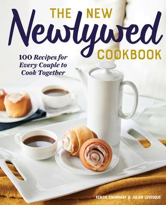 The New Newlywed Cookbook: 100 Recipes for Every Couple to Cook Together