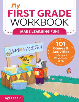 My First Grade Workbook: 101 Games and Activities to Support First Grade Skills