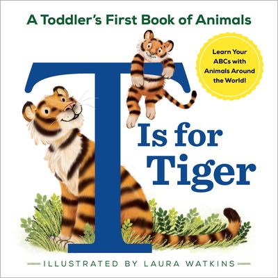 T Is for Tiger: A Toddler's First Book of Animals