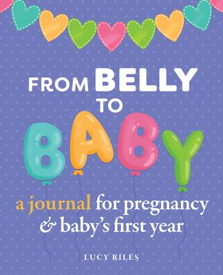 From Belly to Baby: A Journal for Pregnancy and Baby's First Year