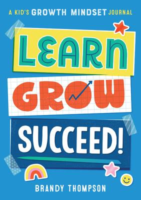 Learn, Grow, Succeed!: A Kid's Growth Mindset Journal