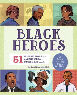 Black Heroes: A Black History Book for Kids: 51 Inspiring People from Ancient Africa to Modern-Day U.S.A.