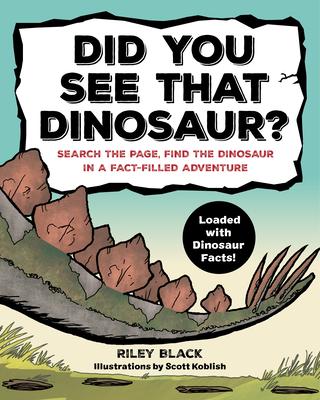 Did You See That Dinosaur?: Search the Page, Find the Dinosaur in a Fact-Filled Adventure