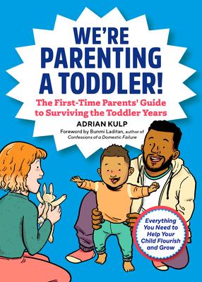 We're Parenting a Toddler!: The First-Time Parents' Guide to Surviving the Toddler Years