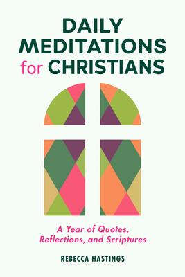 Daily Meditations for Christians: A Year of Quotes, Reflections, and Scriptures