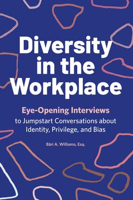 Diversity in the Workplace: Eye-Opening Interviews to Jumpstart Conversations about Identity, Privilege, and Bias