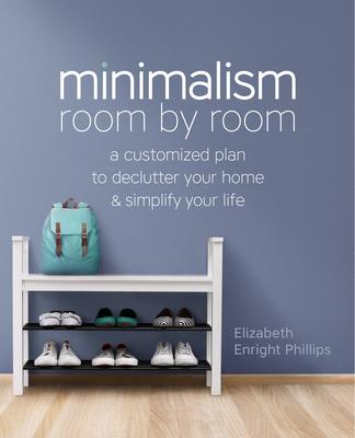 Minimalism Room by Room: A Customized Plan to Declutter Your Home and Simplify Your Life