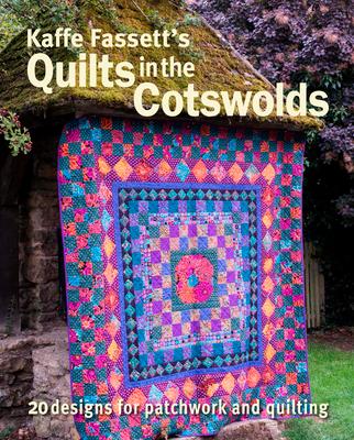 Kaffe Fassett's Quilts in the Cotswolds: Medallion Quilt Designs with Kaffe Fassett Fabrics